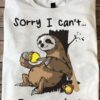 Sorry I can't I'm very busy - Sloth and softball