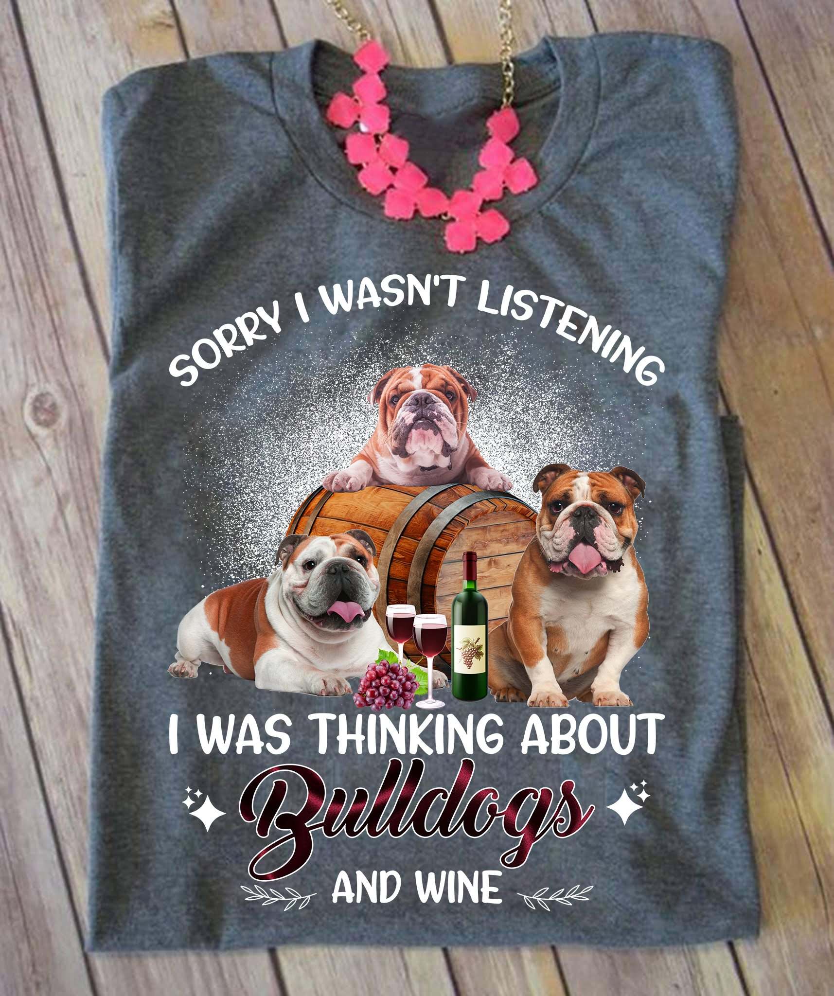 Sorry I wasn't listening I was thinking about bulldogs and wine - Wine lover