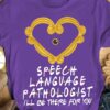 Speech language pathologist I'll be there for you