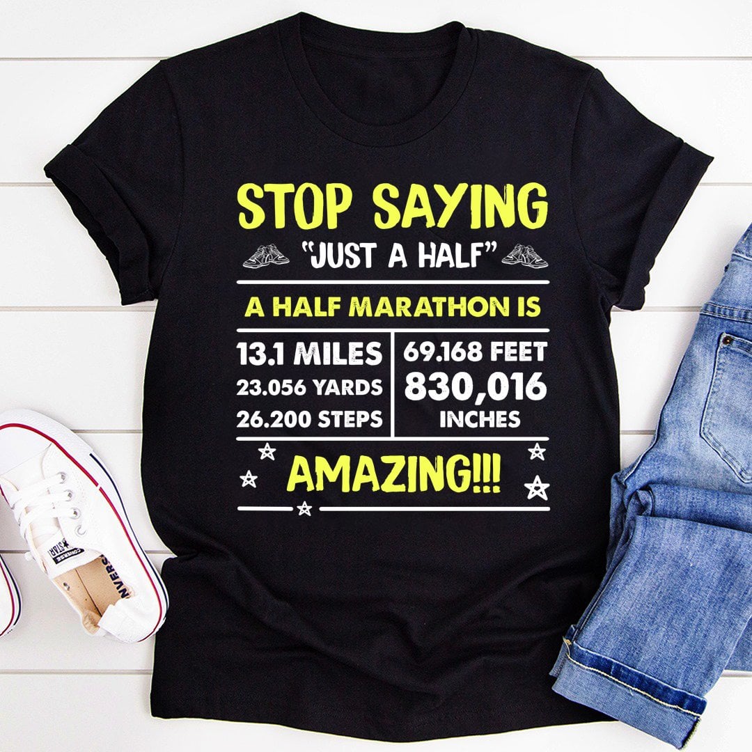 Stop saying just a half a half of marathon is 13.1 miles, 23.056 yards, 26.200 steps - Love running marathon