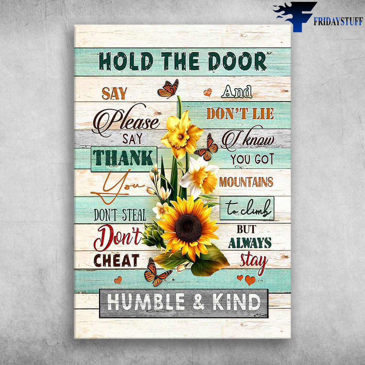 Sunflower Butterfly - Hold The Door, Say Please, Say Thank You, Don't Steal, Don't Cheat, And Don't Lie, I Know You Got Mountains, To Climb, But Always Stay Humble And Kind