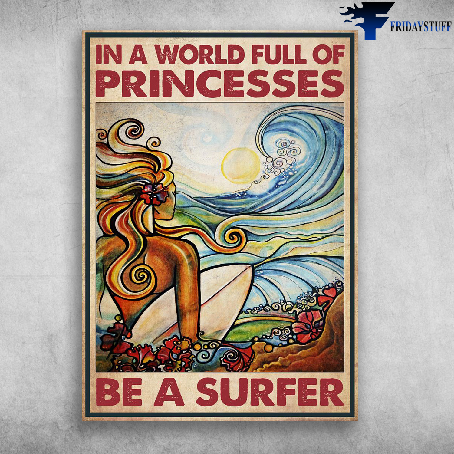 Surfing Girl - In A World Full Of Princesses, Be A Surfer, Beach Surfing