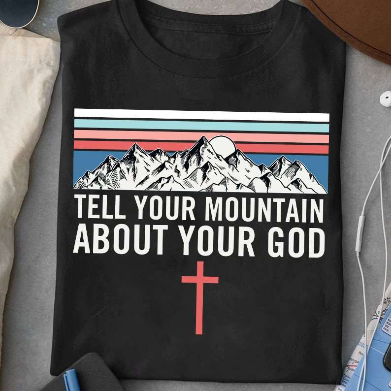 Tell your mountain about your god - Mountain view