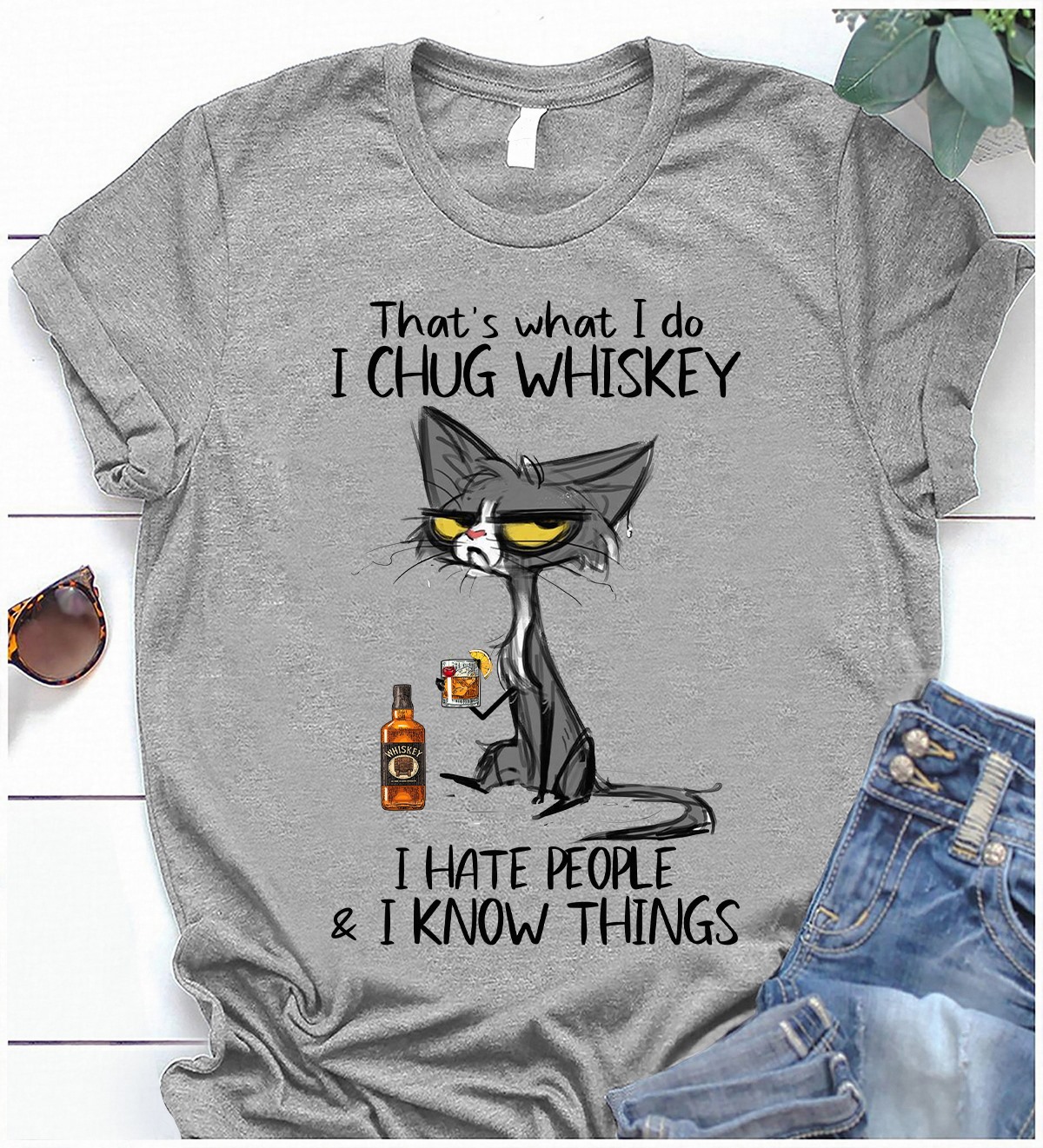 That's what I do I chug whiskey I hate people and I know things - Cat and whiskey wine