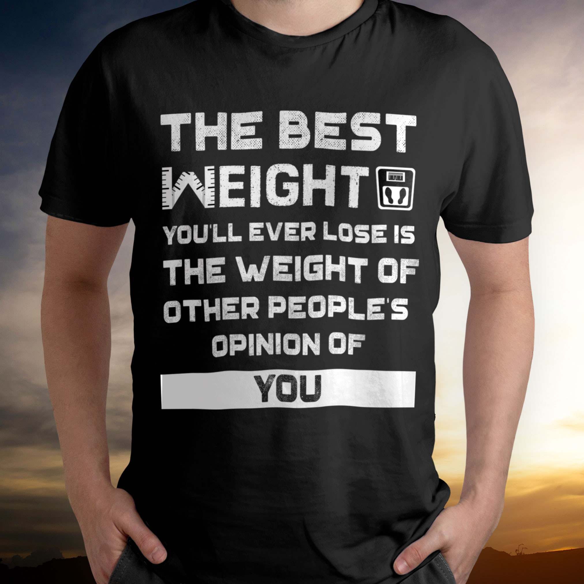 The best weight you'll ever lose is the weight of other people's ...