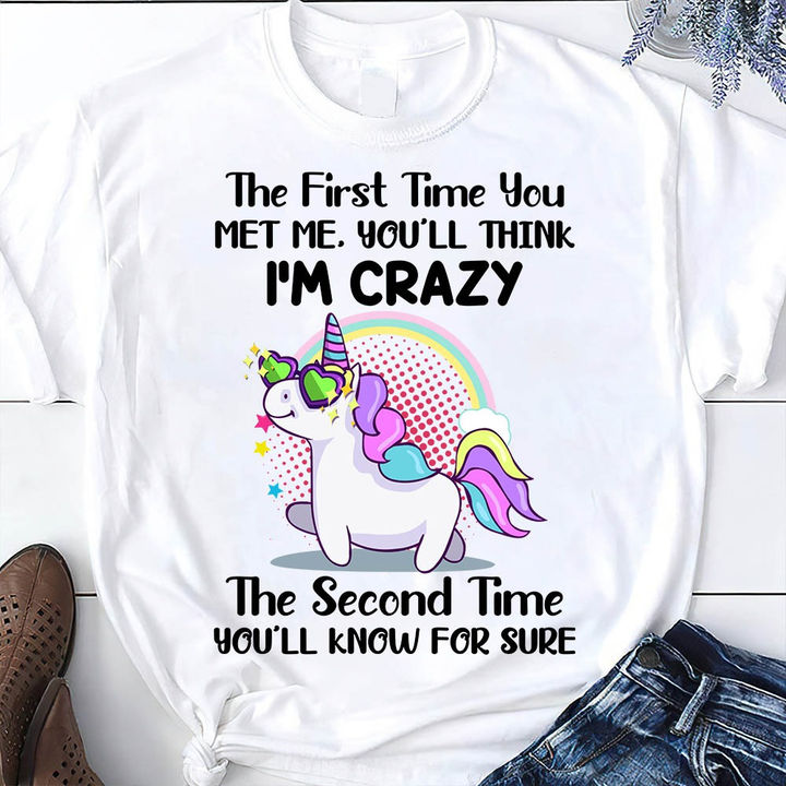 The first time you met me, you'll think I'm crazy the second time you'll know for sure - Crazy unicorn
