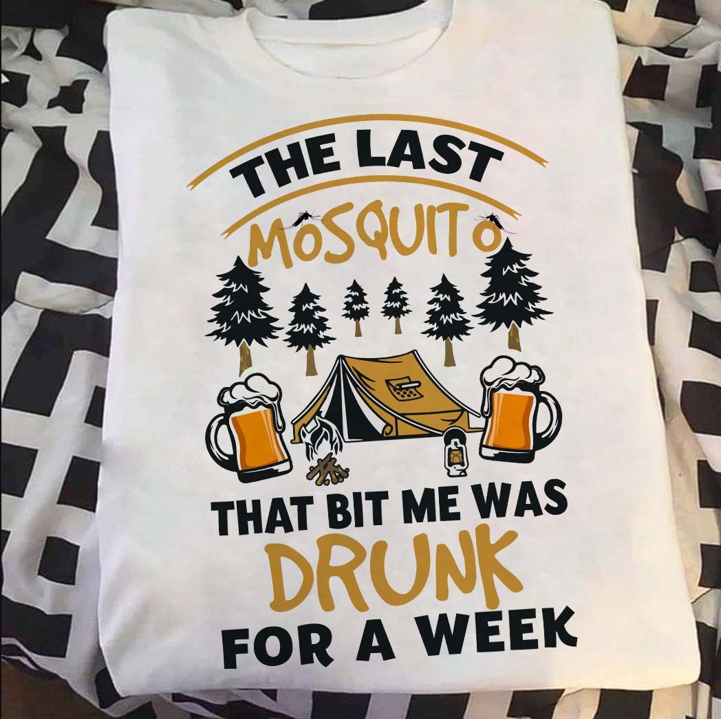 The last mosquito that bit me was drunk for a week - Drunk people, love camping and drinking