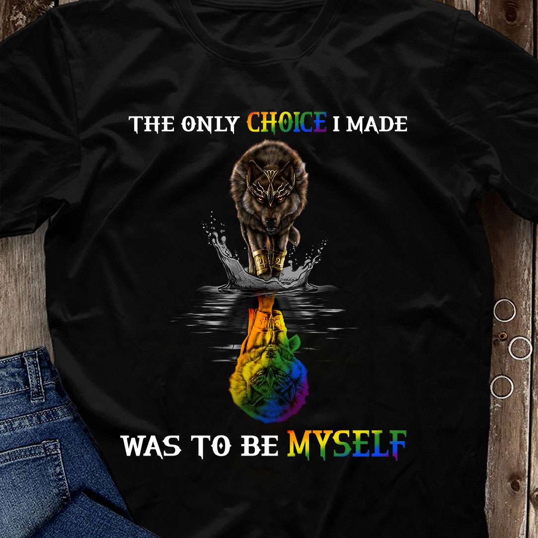 The only choice I made was to be myself - Lgbt community, shadow of wolf