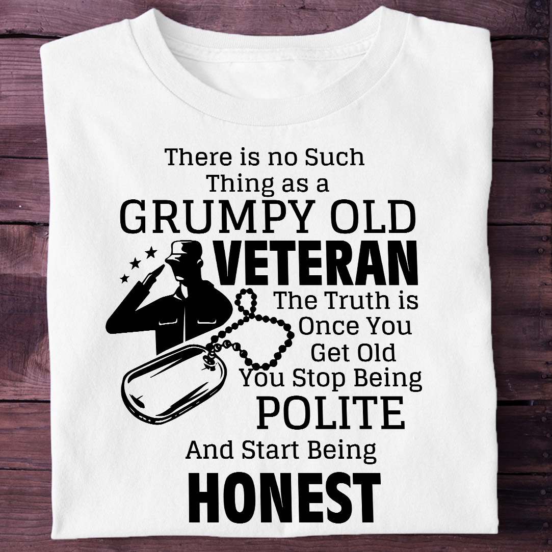 There is no such things as a grumpy old veteran - Old veteran