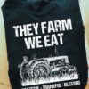 They farm we eat, grateful, thankful, blessed - Farmer the job