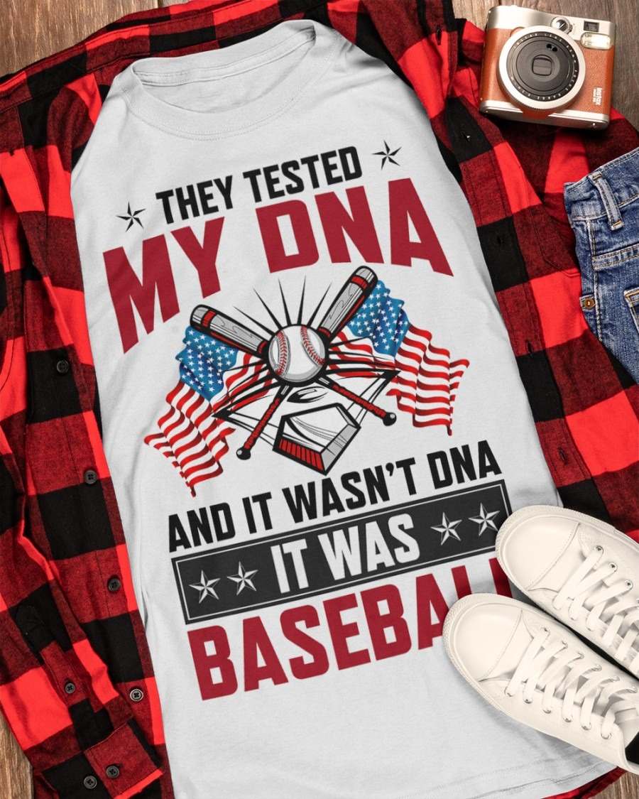 They tested my DNA and it wasn't DNA it was baseball - Love playing baseball