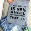This Dutch is 99% angel but ooohhhhh that 1% - Dutch people
