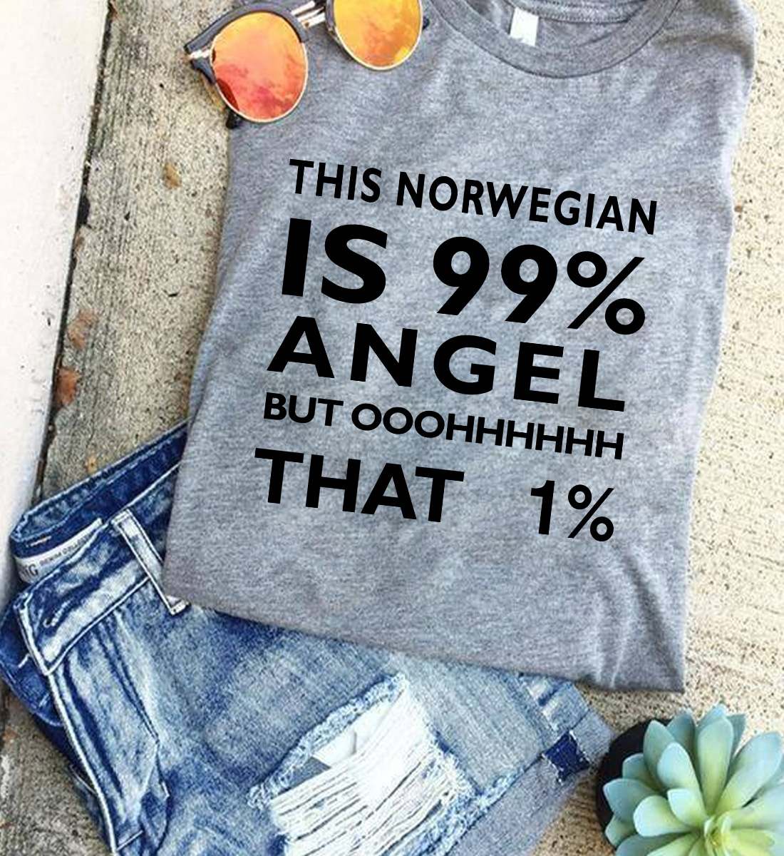 This Norwegian is 99% angel but ooohhhhh that 1% - Norwegian people