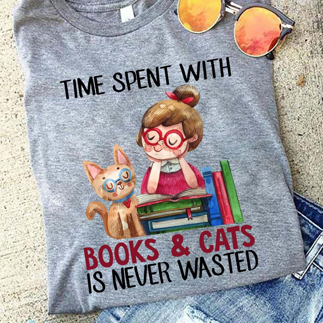 Time spent with books and cats is never wasted - Book lover, girl love cats