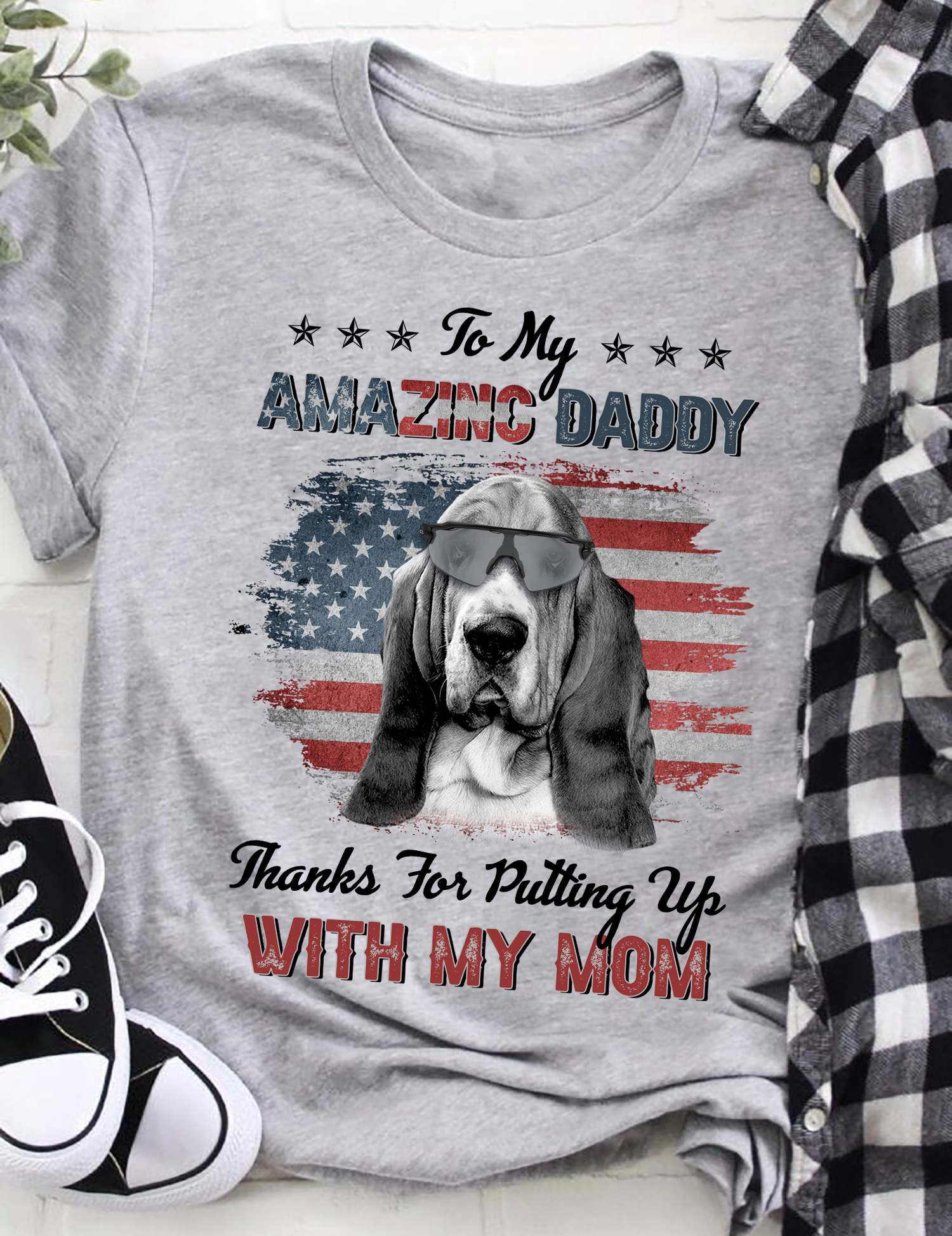 To my amazing daddy thanks for putting up with my mom - Basset hounds