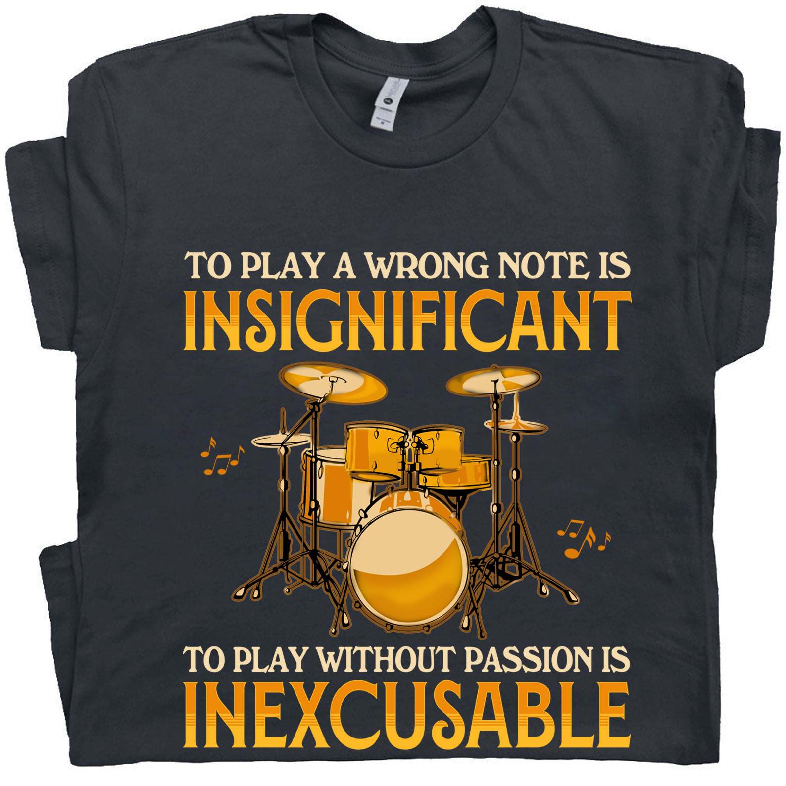 To play a wrong note is insignificant to play without passion is excusable - Passionate on drum