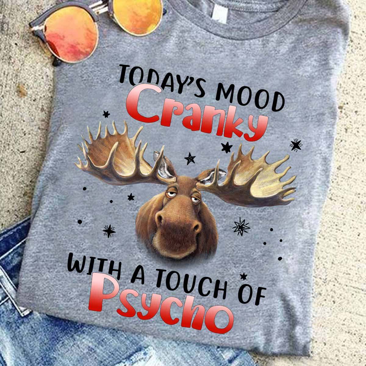 Today's mood cranky with a touch of Psycho - Cranky moose
