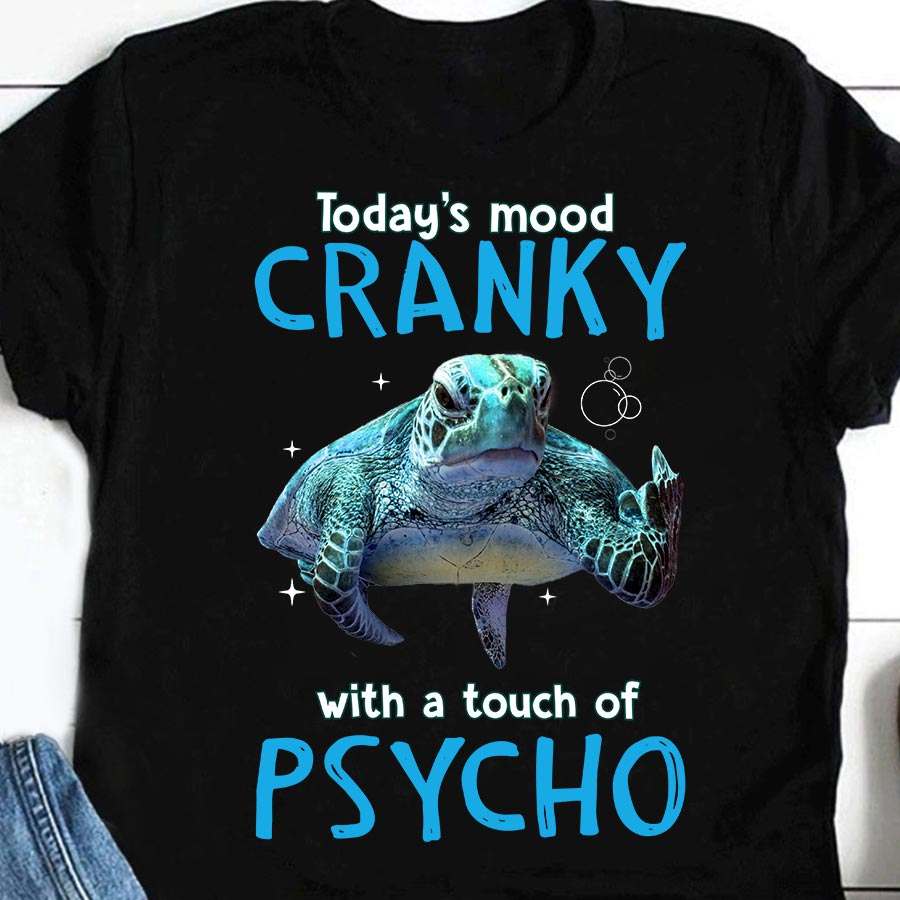 Today's mood cranky with a touch of Psycho - Grumpy turtle