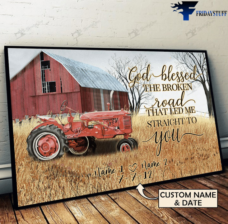 Tractor In Farmhouse, God Blessed, The Broken Road, that Led Me Straight To You