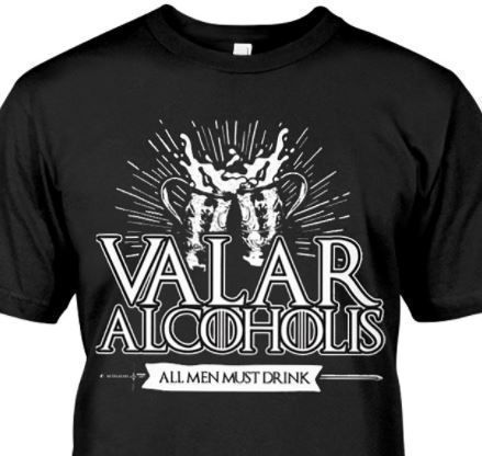 Valar alchoholis - All men must drink, alcohol lover