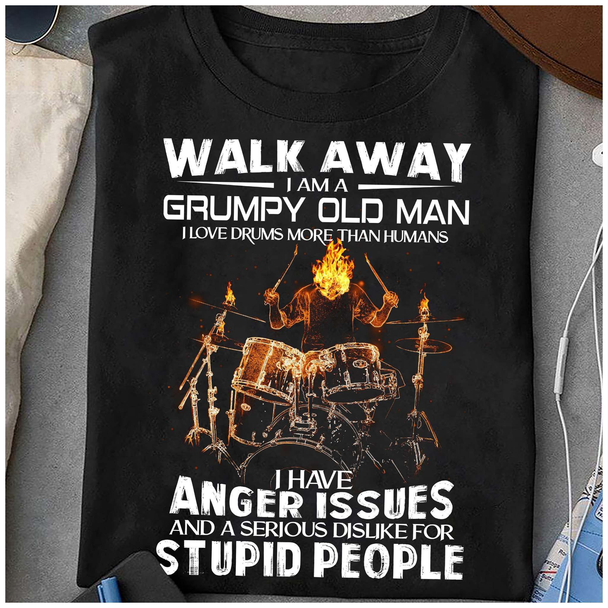 Walk away I am a grumpy old man I love drums more than humans - Flame drummer