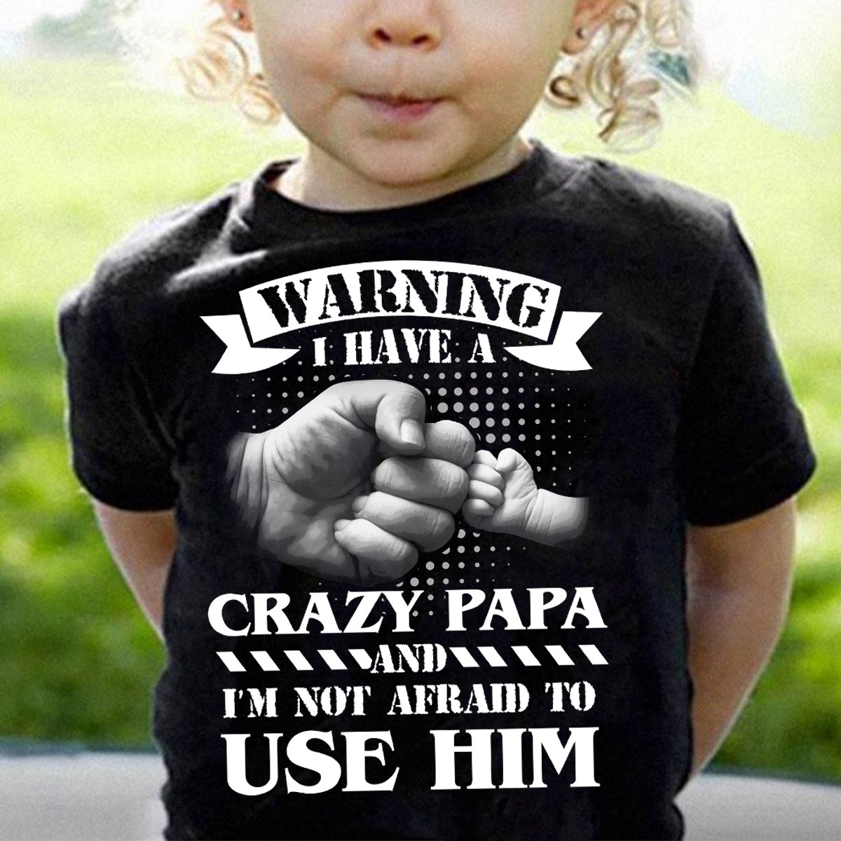Warning I have a crazy papa and I'm not afraid to use him - Father's ...