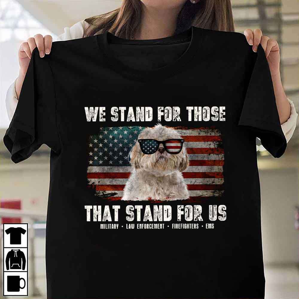 We stand for those that stand for us - Shih Tzu dog, America independence day