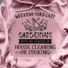 Weekend forecast gardening with no chance of house cleaning or cooking
