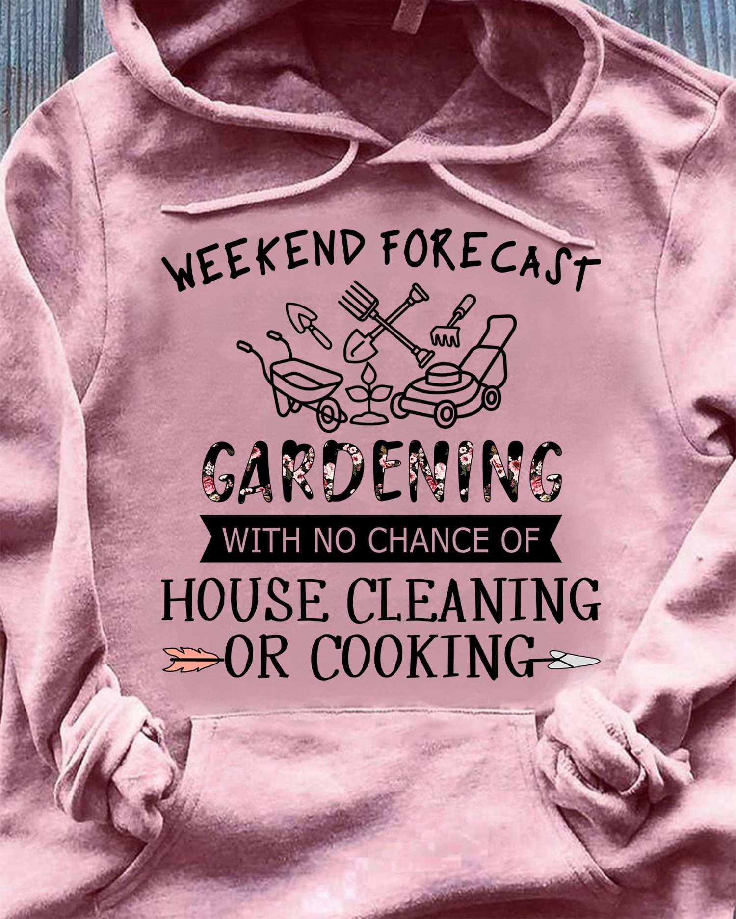 Weekend forecast gardening with no chance of house cleaning or cooking