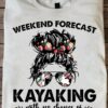 Weekend forecast kayaking with no chance of house cleaning or cooking - Girl love kayaking