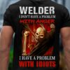 Welder I don't have a problem with anger I have a problem with idiots - Welder the job