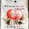 When we put our cares in his hands he puts his peace in our hearts - Jesus the god