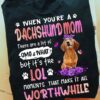 When you're a Dachshund mom - Dachshund dog lover, mother of Dachshund