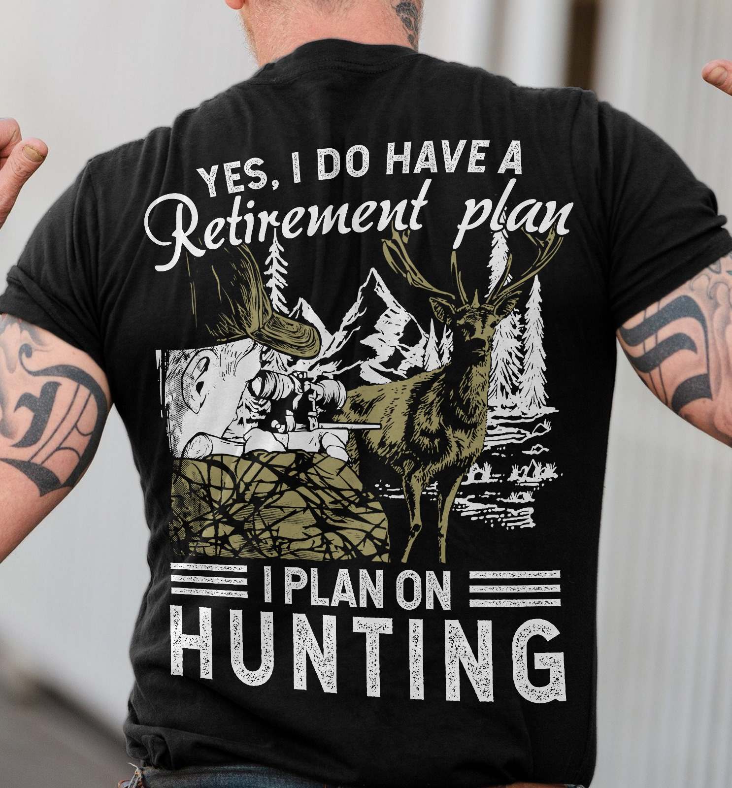 Yes, I do have a retirement plan I plan on hunting - The hunter shooting deer