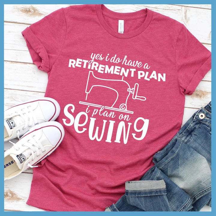 Yes i do have retirement plan i plan on sewing - Sewing machine, T-shirt for sewing lover