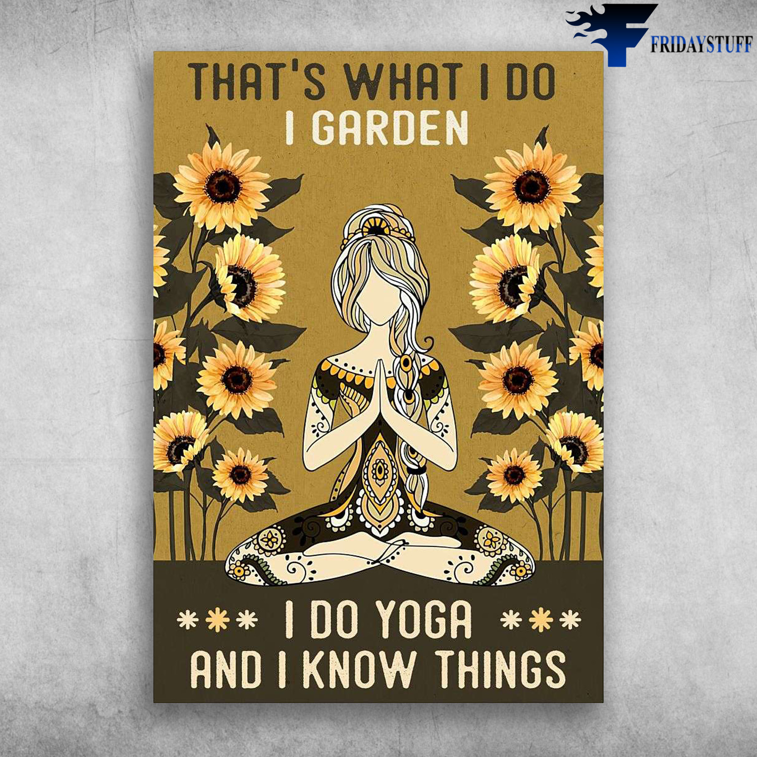 Yoga Girl, Sunflower Girl - That's What I Do, I Garden, I Do Yoga, And I Know Things