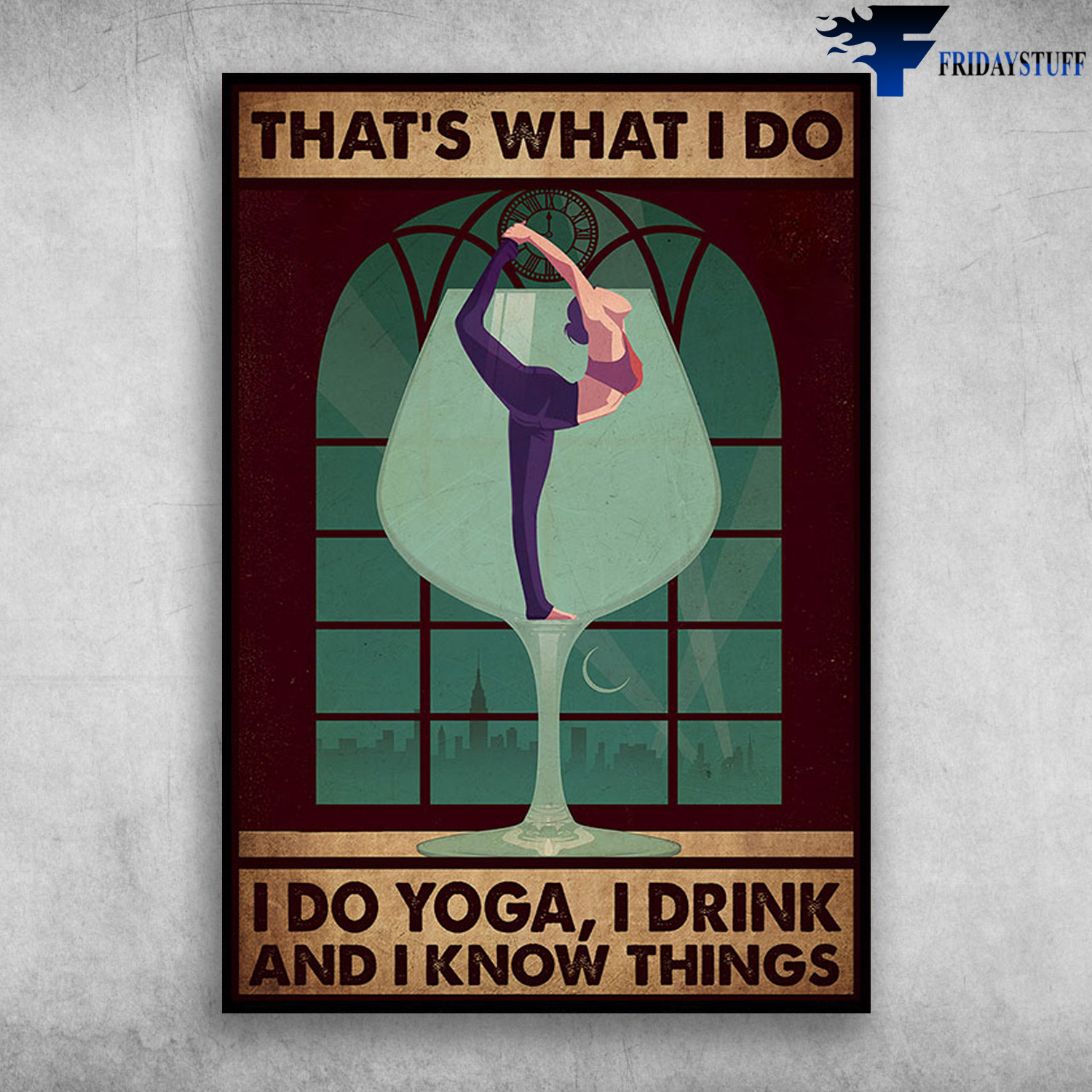 Yoga Girl - That's What I Do, I Do Yoga, I Drink, And I Know Things
