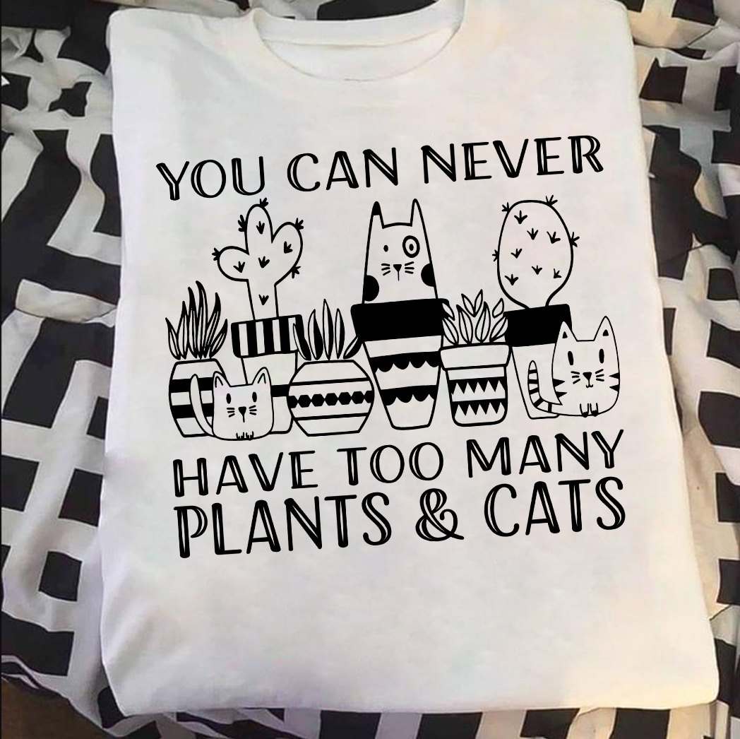 You can never have too many plants and cats - Love gardening