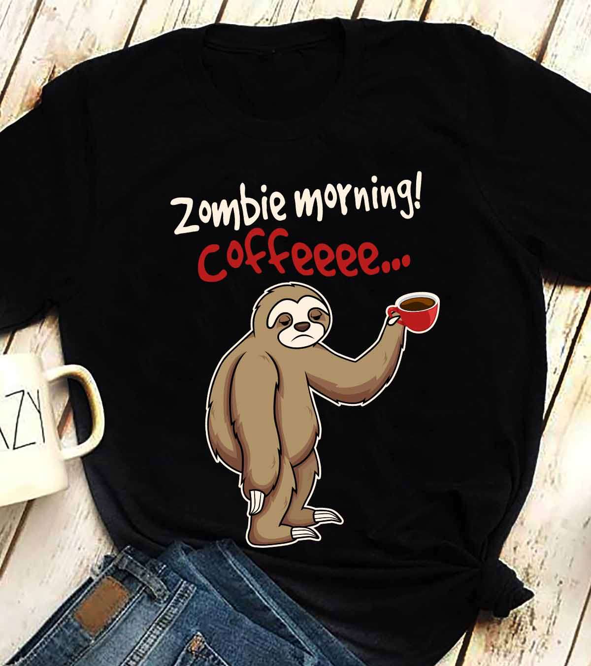 Zombie morning! coffeee... - Sloth need coffee, coffee lover