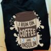 Coffee Diabetes Ribbon - I run on coffee and insulin
