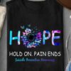 Hope hold on. pain ends suicide prevention awareness