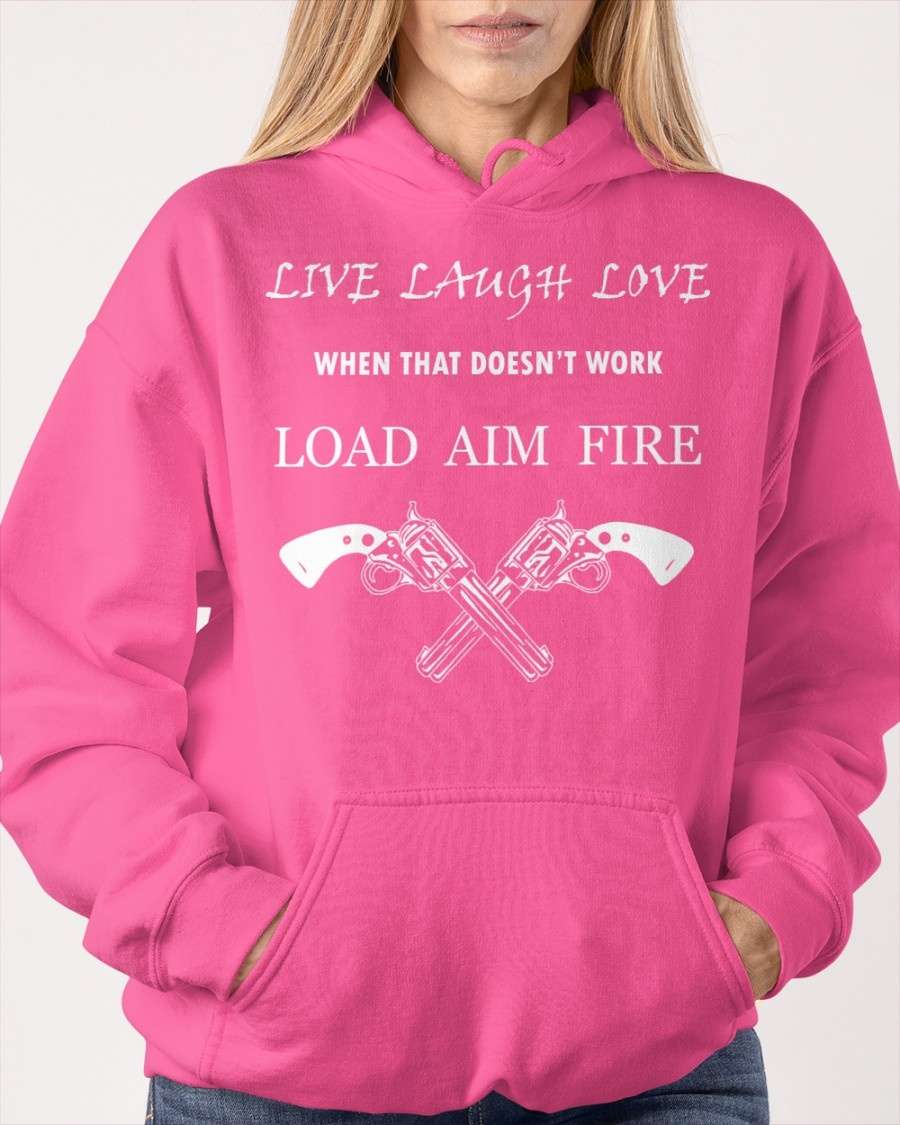 Gun Lover - Live laugh love when that doesn't work load aim fire