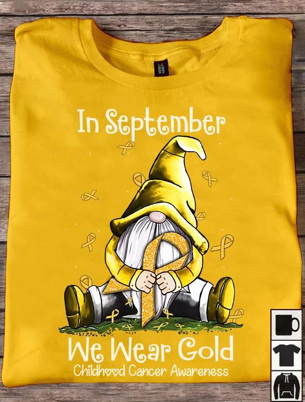 Gnomes Childhood Cancer Awareness - In september we wear childhood cancer awareness