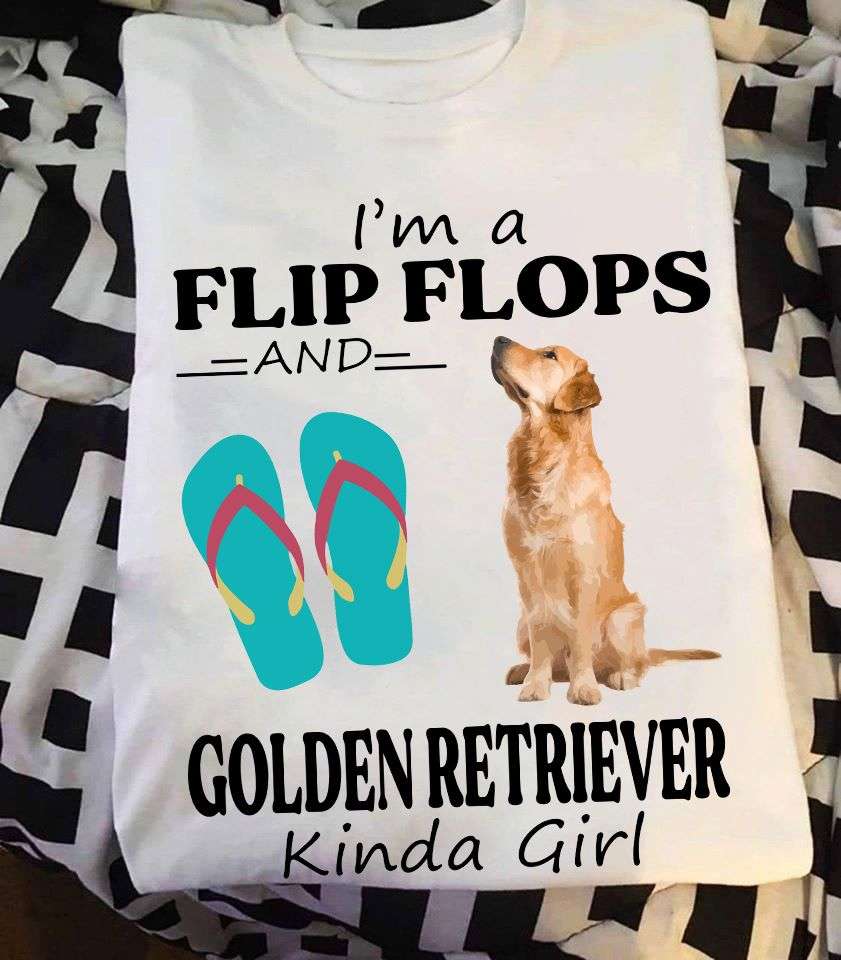Golden Retriver Flip Flops - I'm a flip flop and golden retriver kinda girl