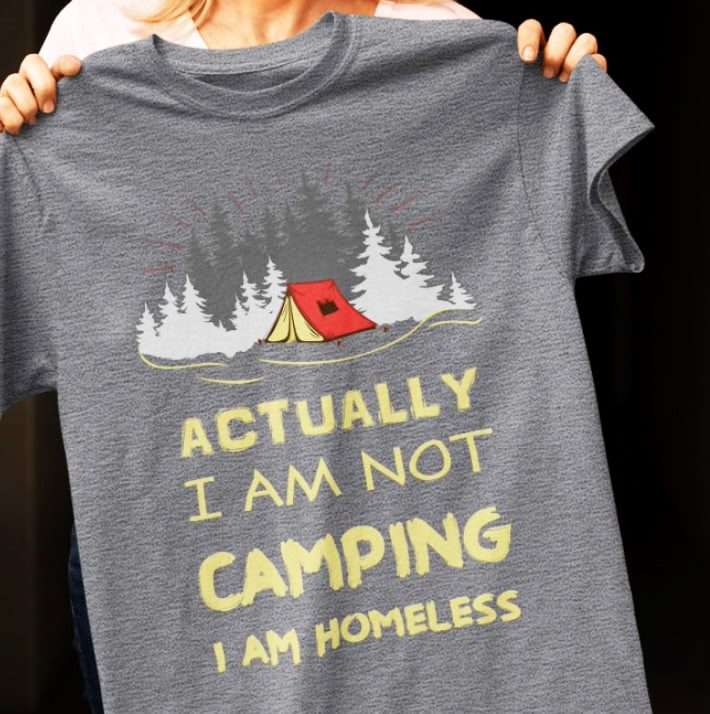 Love Camping - Actually i am not camping i am homeless