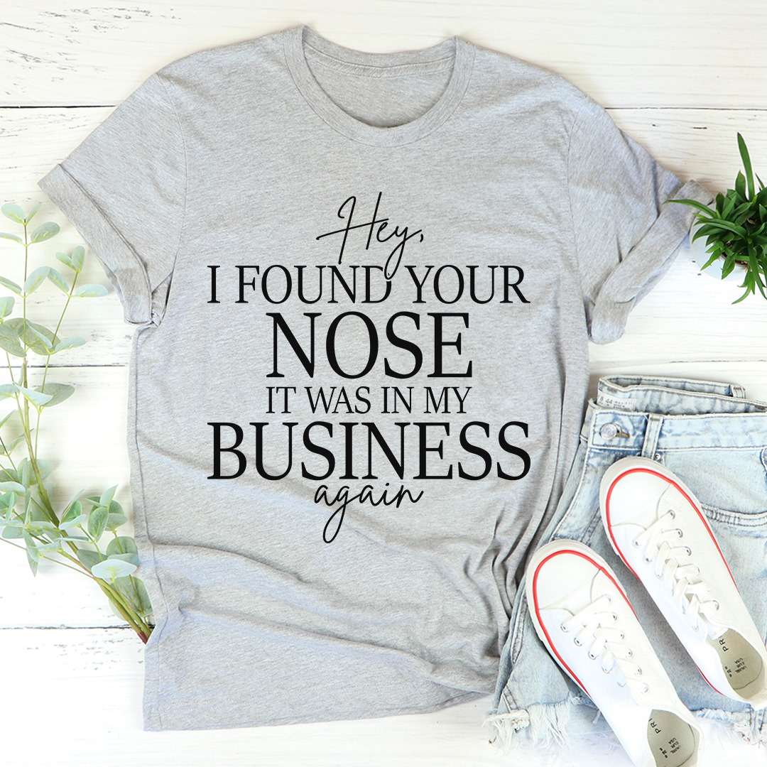 Hey i found your nose it was in my business again