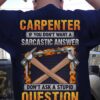 Carpenter Man - If you don't want a sarcastic answer don't ask a stupid question