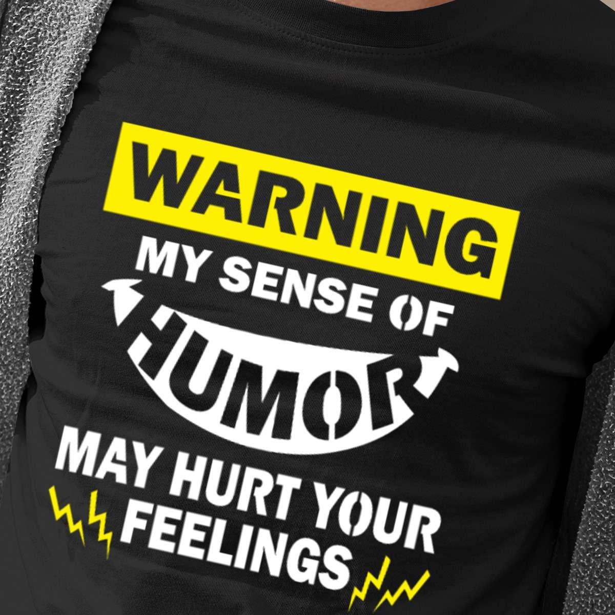 Warning my sense of humor may hurt your feeling