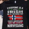 Norwegians Flag - Everyone is a little irish on st patricks day except norwegians we're still norwegians