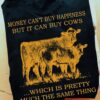Love Cow - Money can't buy happiness but it can buy cows which is pretty much the same thing